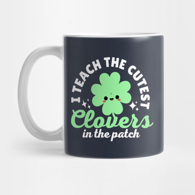 I Teach The Cutest Clovers In The Patch by Illustradise